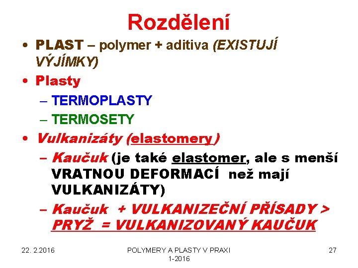 Rozdělení • PLAST – polymer + aditiva (EXISTUJÍ VÝJÍMKY) • Plasty – TERMOPLASTY –