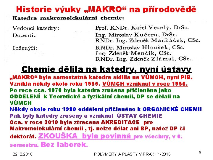 Historie výuky „MAKRO“ na přírodovědě Chemie dělila na katedry, nyní ústavy „MAKRO“ byla samostatná