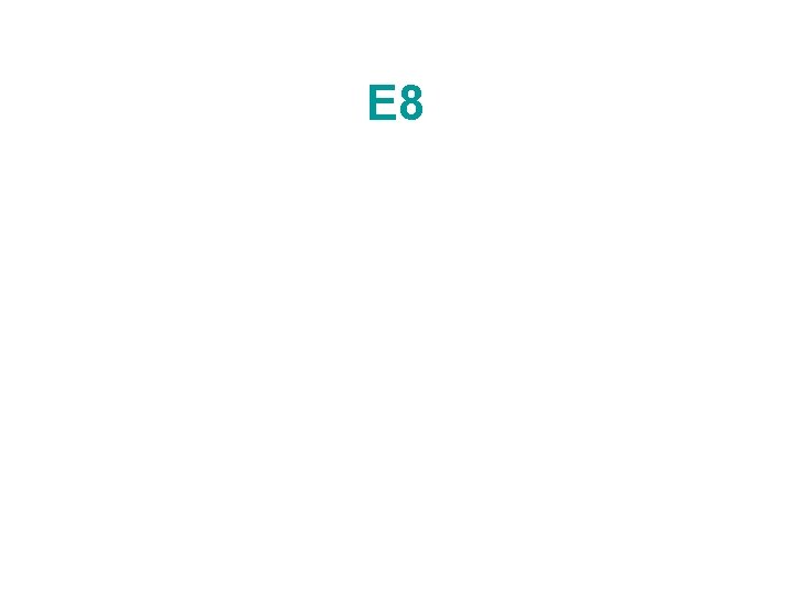 E 8 