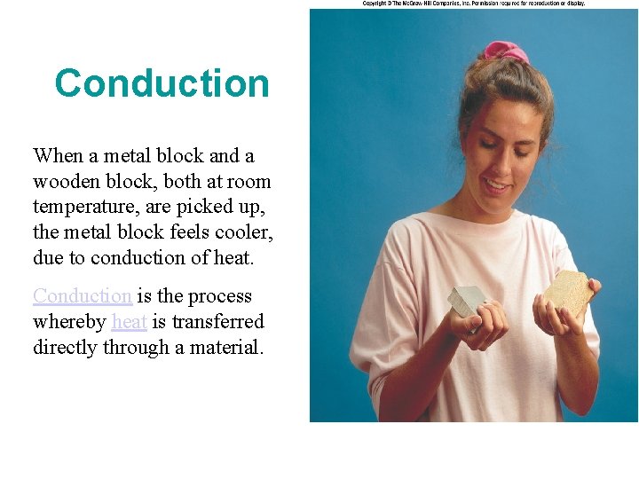 Conduction When a metal block and a wooden block, both at room temperature, are