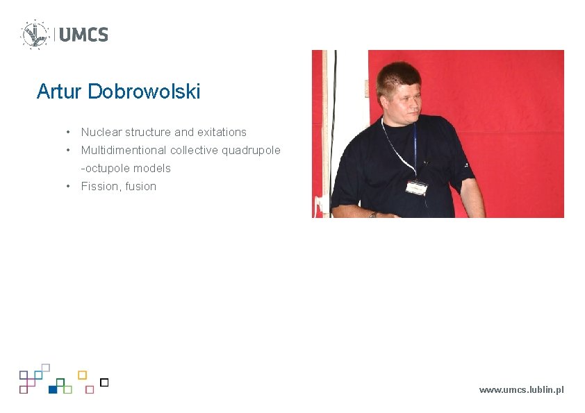 Artur Dobrowolski • Nuclear structure and exitations • Multidimentional collective quadrupole -octupole models • Artur Dobrowolski • Nuclear structure and exitations • Multidimentional collective quadrupole -octupole models •