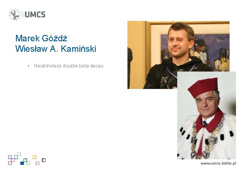 Marek Góźdź Wiesław A. Kamiński • Neutrinoless double beta decay www. umcs. lublin. pl Marek Góźdź Wiesław A. Kamiński • Neutrinoless double beta decay www. umcs. lublin. pl