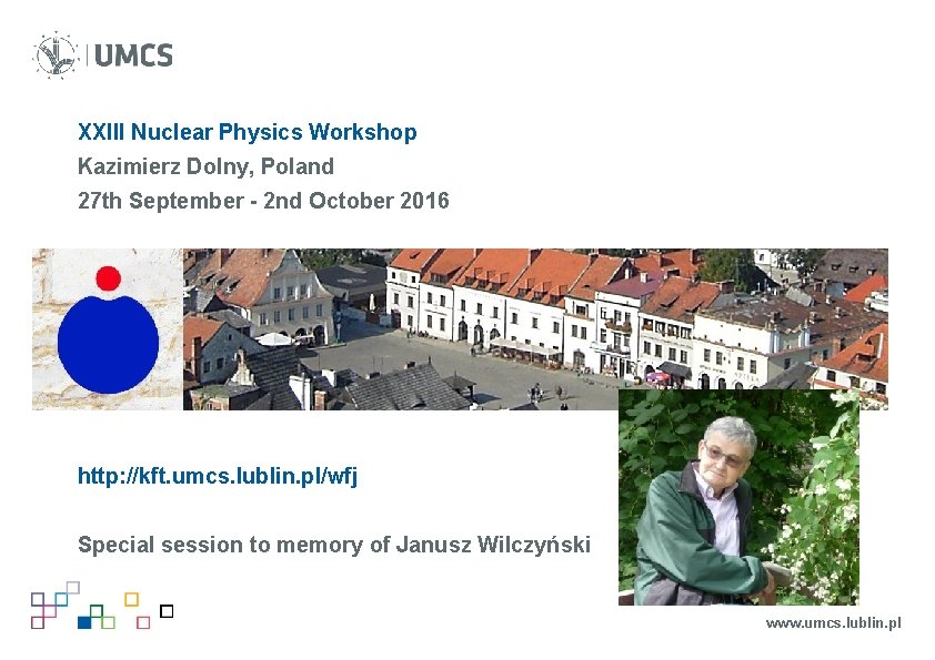 XXIII Nuclear Physics Workshop Kazimierz Dolny, Poland 27 th September - 2 nd October XXIII Nuclear Physics Workshop Kazimierz Dolny, Poland 27 th September - 2 nd October