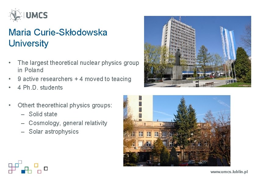 Maria Curie-Skłodowska University • • The largest theoretical nuclear physics group in Poland 9 Maria Curie-Skłodowska University • • The largest theoretical nuclear physics group in Poland 9