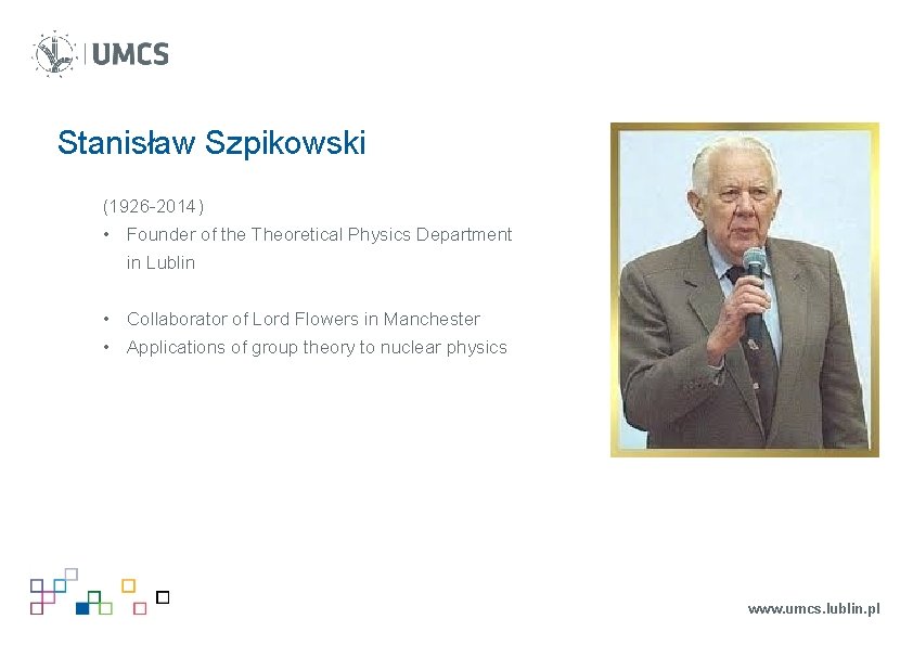 Stanisław Szpikowski (1926 -2014) • Founder of the Theoretical Physics Department in Lublin • Stanisław Szpikowski (1926 -2014) • Founder of the Theoretical Physics Department in Lublin •
