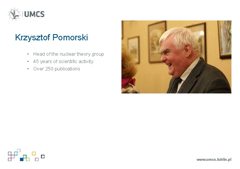 Krzysztof Pomorski • Head of the nuclear theory group • 45 years of scientific Krzysztof Pomorski • Head of the nuclear theory group • 45 years of scientific