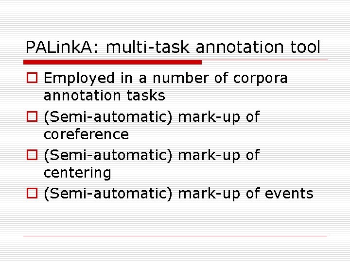 PALink. A: multi-task annotation tool o Employed in a number of corpora annotation tasks