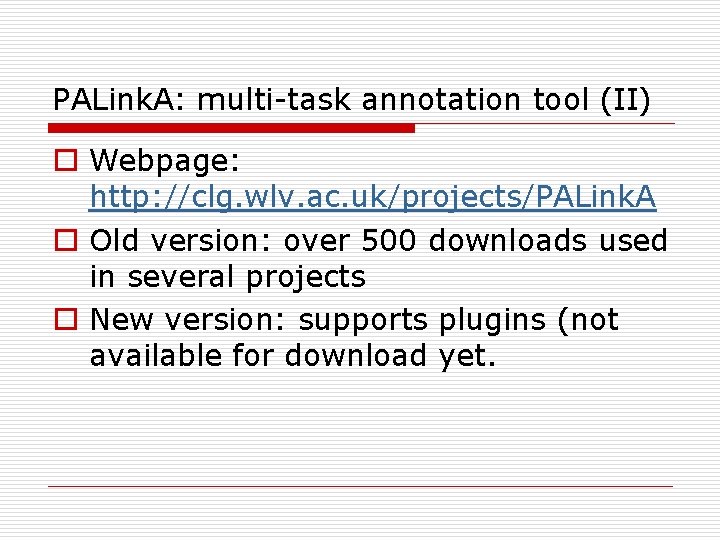 PALink. A: multi-task annotation tool (II) o Webpage: http: //clg. wlv. ac. uk/projects/PALink. A