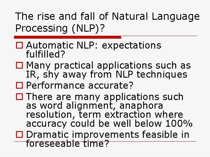 The rise and fall of Natural Language Processing (NLP)? o Automatic NLP: expectations fulfilled?