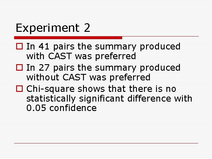 Experiment 2 o In 41 pairs the summary produced with CAST was preferred o