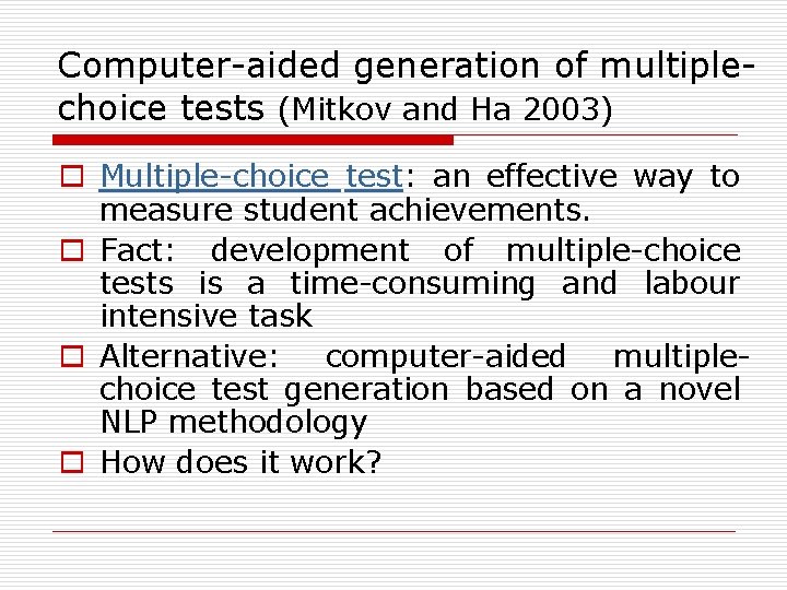 Computer-aided generation of multiplechoice tests (Mitkov and Ha 2003) o Multiple-choice test: an effective