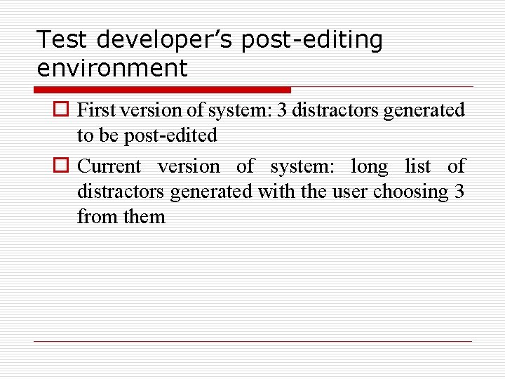 Test developer’s post-editing environment o First version of system: 3 distractors generated to be
