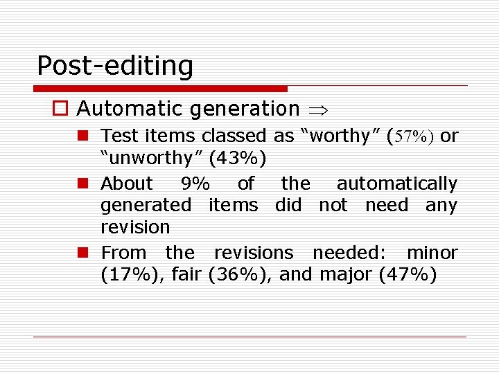 Post-editing o Automatic generation n Test items classed as “worthy” (57%) or “unworthy” (43%)