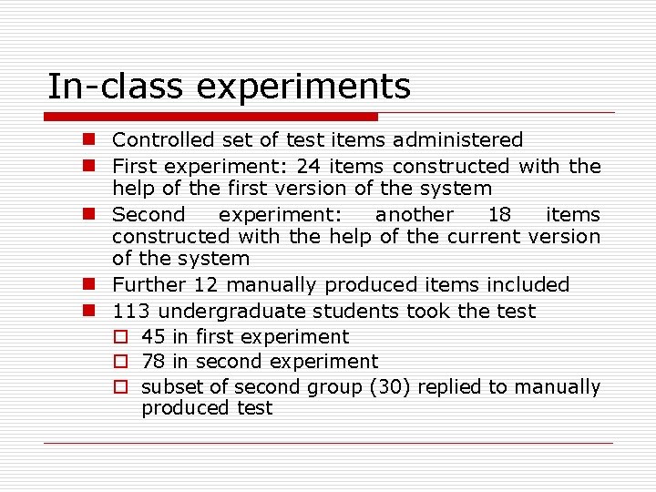 In-class experiments n Controlled set of test items administered n First experiment: 24 items