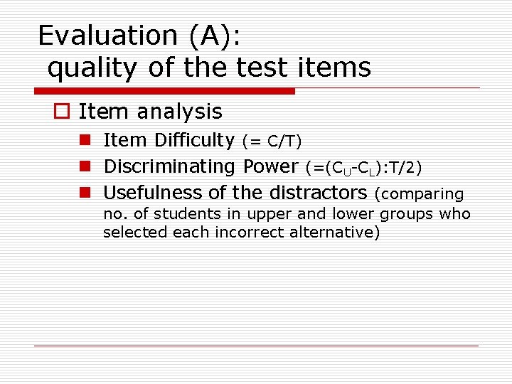 Evaluation (A): quality of the test items o Item analysis n Item Difficulty (=