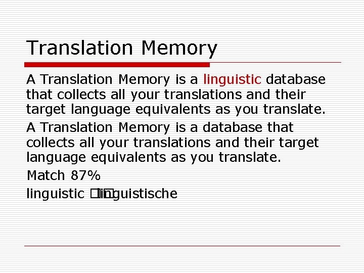 Translation Memory A Translation Memory is a linguistic database that collects all your translations