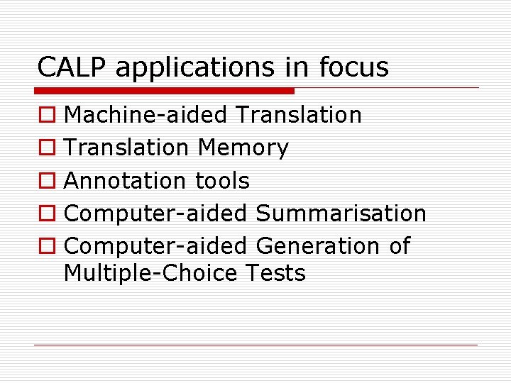 CALP applications in focus o Machine-aided Translation o Translation Memory o Annotation tools o