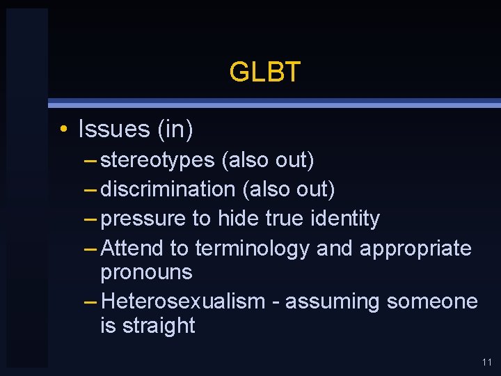 GLBT • Issues (in) – stereotypes (also out) – discrimination (also out) – pressure