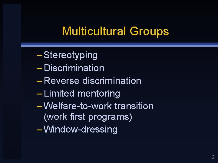Multicultural Groups – Stereotyping – Discrimination – Reverse discrimination – Limited mentoring – Welfare-to-work