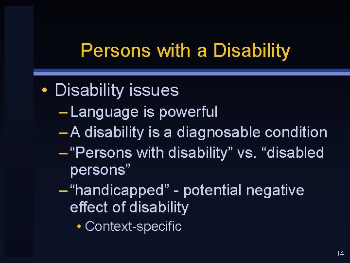 Persons with a Disability • Disability issues – Language is powerful – A disability