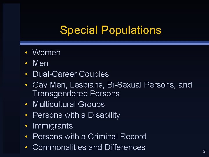 Special Populations • • • Women Men Dual-Career Couples Gay Men, Lesbians, Bi-Sexual Persons,