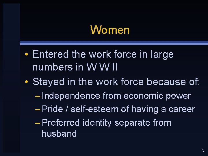 Women • Entered the work force in large numbers in W W II •
