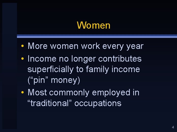 Women • More women work every year • Income no longer contributes superficially to