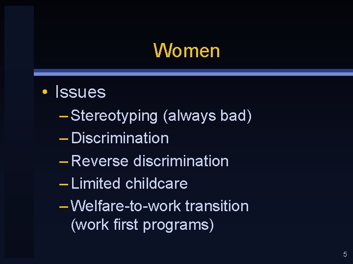 Women • Issues – Stereotyping (always bad) – Discrimination – Reverse discrimination – Limited
