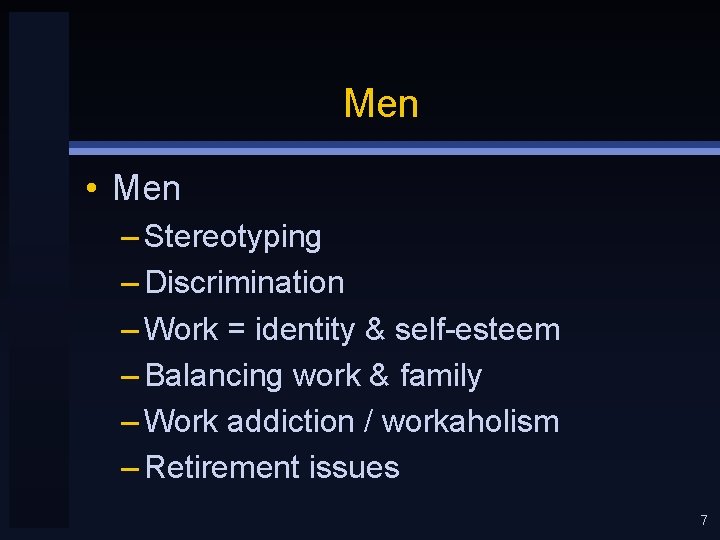 Men • Men – Stereotyping – Discrimination – Work = identity & self-esteem –