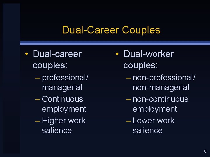 Dual-Career Couples • Dual-career couples: – professional/ managerial – Continuous employment – Higher work