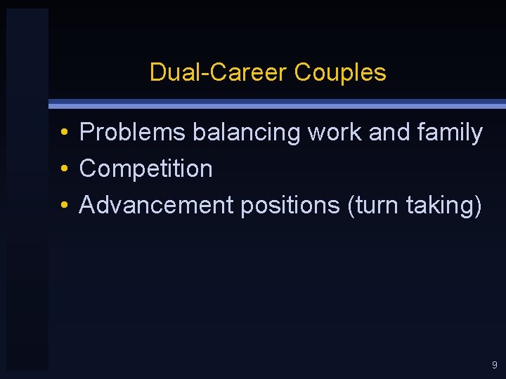Dual-Career Couples • Problems balancing work and family • Competition • Advancement positions (turn