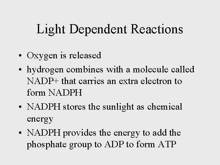 Light Dependent Reactions • Oxygen is released • hydrogen combines with a molecule called