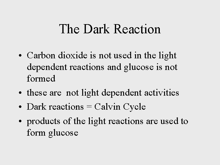 The Dark Reaction • Carbon dioxide is not used in the light dependent reactions