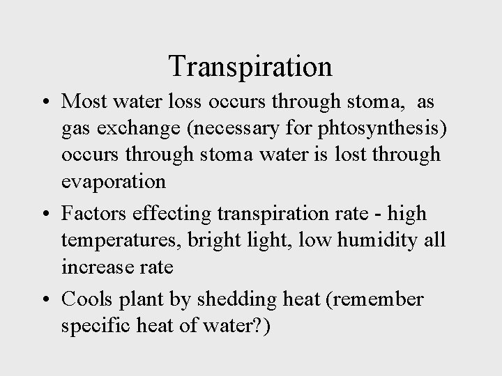 Transpiration • Most water loss occurs through stoma, as gas exchange (necessary for phtosynthesis)