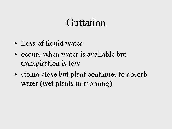 Guttation • Loss of liquid water • occurs when water is available but transpiration