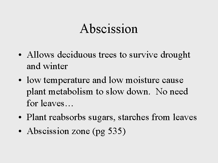 Abscission • Allows deciduous trees to survive drought and winter • low temperature and