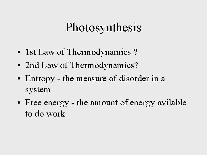 Photosynthesis • 1 st Law of Thermodynamics ? • 2 nd Law of Thermodynamics?