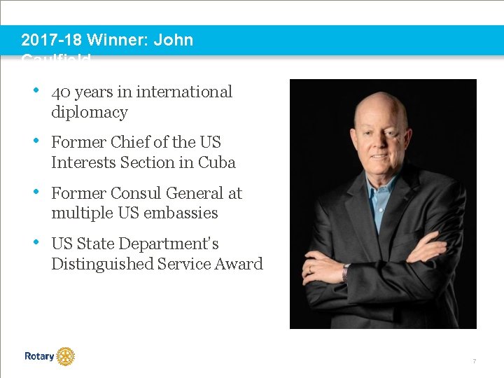 2017 -18 Winner: John Caulfield • 40 years in international diplomacy • Former Chief