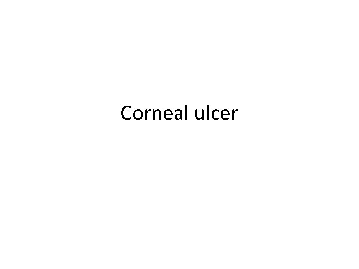 Corneal ulcer 