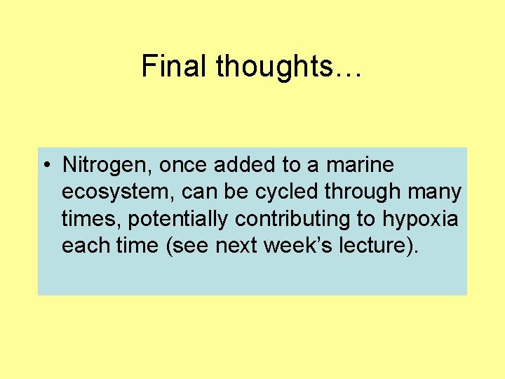 Final thoughts… • Nitrogen, once added to a marine ecosystem, can be cycled through