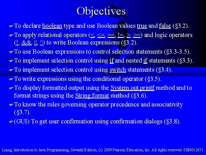 Objectives F To declare boolean type and use Boolean values true and false (§