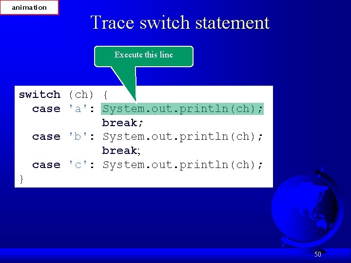 animation Trace switch statement Execute this line switch (ch) { case 'a': System. out.