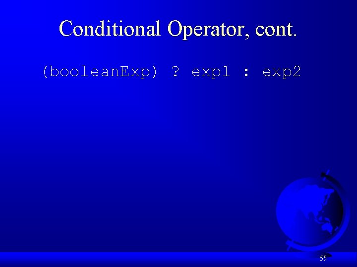Conditional Operator, cont. (boolean. Exp) ? exp 1 : exp 2 55 