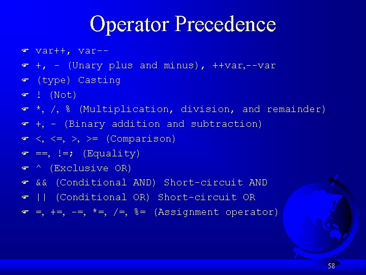Operator Precedence F F F var++, var-+, - (Unary plus and minus), ++var, --var
