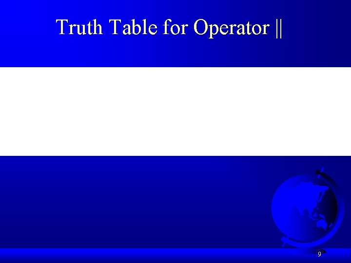 Truth Table for Operator || 9 