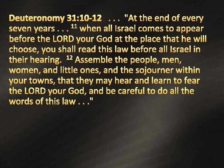 Deuteronomy 31: 10 -12 . . . "At the end of every seven years. Deuteronomy 31: 10 -12 . . . "At the end of every seven years.