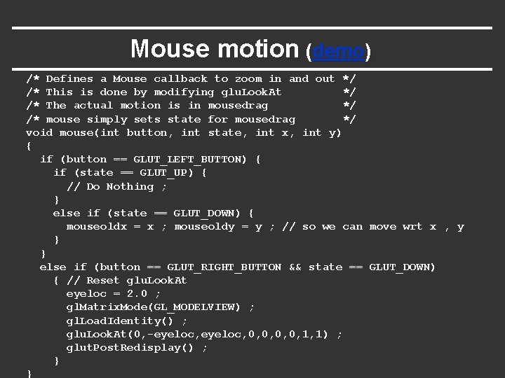 Mouse motion (demo) /* Defines a Mouse callback to zoom in and out */ Mouse motion (demo) /* Defines a Mouse callback to zoom in and out */