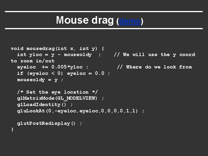 Mouse drag (demo) void mousedrag(int x, int y) { int yloc = y - Mouse drag (demo) void mousedrag(int x, int y) { int yloc = y -