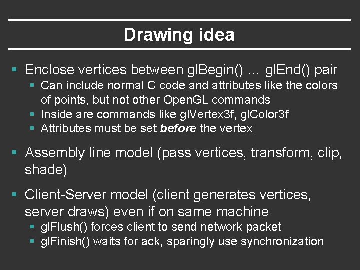 Drawing idea § Enclose vertices between gl. Begin() … gl. End() pair § Can Drawing idea § Enclose vertices between gl. Begin() … gl. End() pair § Can