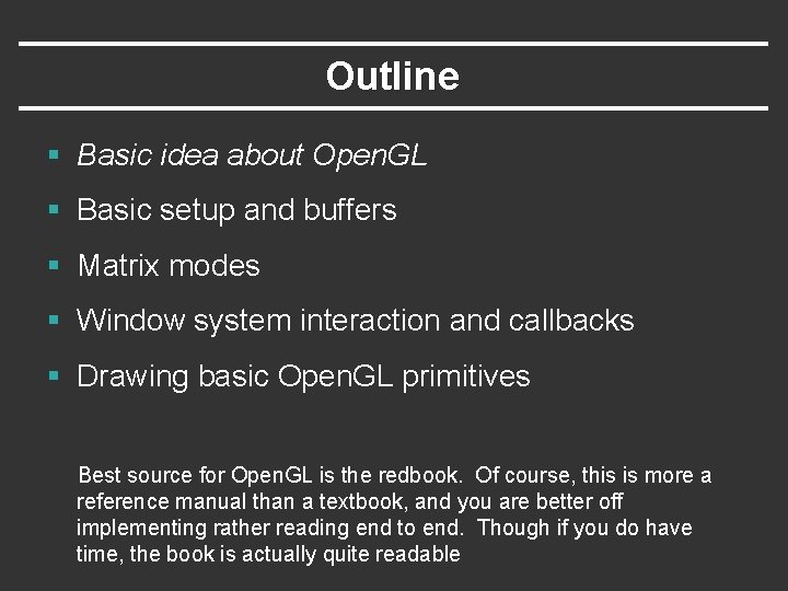 Outline § Basic idea about Open. GL § Basic setup and buffers § Matrix Outline § Basic idea about Open. GL § Basic setup and buffers § Matrix